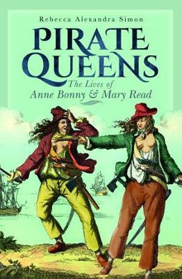 Pirate Queens: The Lives of Anne Bonny & Mary Read - Rebecca Alexandra Simon