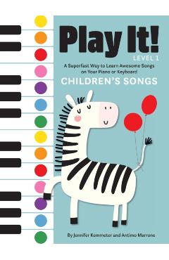 Play It! Children's Songs: A Superfast Way to Learn Awesome Songs on Your Piano or Keyboard - Jennifer Kemmeter