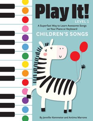 Play It! Children's Songs: A Superfast Way to Learn Awesome Songs on Your Piano or Keyboard - Jennifer Kemmeter