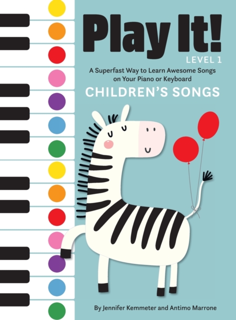 Play It! Children's Songs: A Superfast Way to Learn Awesome Songs on Your Piano or Keyboard - Jennifer Kemmeter