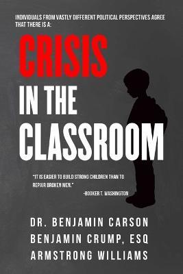 Crisis in the Classroom: Crisis in Education - Benjamin Carson