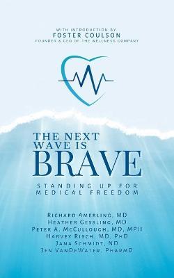 Next Wave Is Brave: Standing Up for Medical Freedom - Richard Amerling