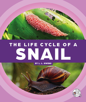The Life Cycle of a Snail - L. L. Owens