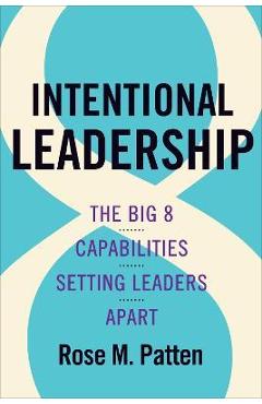 Coperta cărții 'Intentional Leadership: The Big 8 Capabilities Setting Leaders Apart - Rose M. Patten'