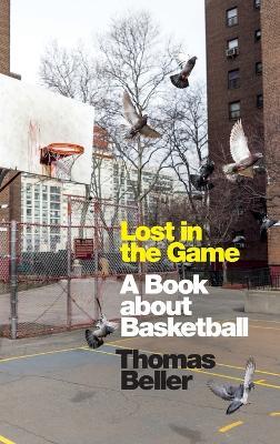 Lost in the Game: A Book about Basketball - Thomas Beller