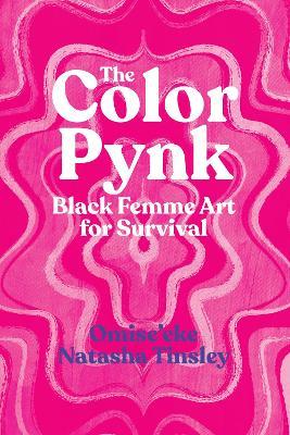 The Color Pynk: Black Femme Art for Survival - Omise'eke Natasha Tinsley