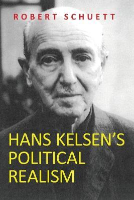 Hans Kelsen's Political Realism - Robert Schuett
