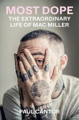 Most Dope: The Extraordinary Life of Mac Miller - Paul Cantor