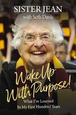 Wake Up with Purpose!: What I've Learned in My First Hundred Years - Jean Dolores Schmidt