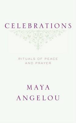 Celebrations: Rituals of Peace and Prayer - Maya Angelou