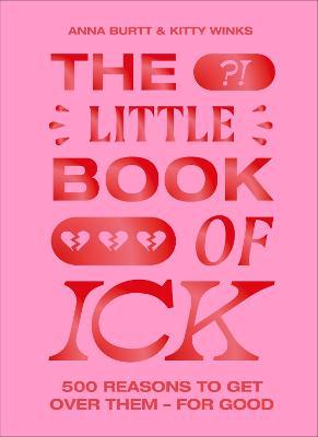 The Little Book of Ick: 500 Reasons to Get Over Them - For Good - Kitty Winks