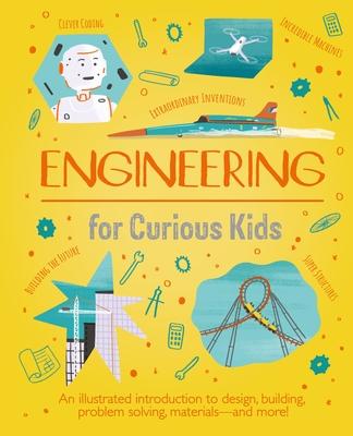 Engineering for Curious Kids: An Illustrated Introduction to Design, Building, Problem Solving, Materials - And More! - Chris Oxlade