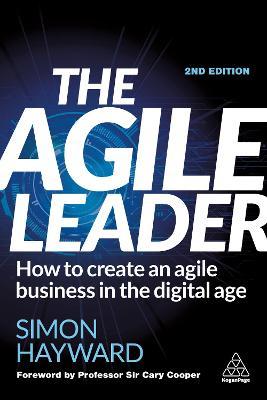 The Agile Leader: How to Create an Agile Business in the Digital Age - Simon Hayward