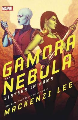 Gamora and Nebula: Sisters in Arms - Mackenzi Lee