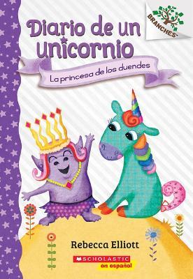 Diario de Un Unicornio #4: La Princesa de Los Duendes (the Goblin Princess): Un Libro de la Serie Branches - Rebecca Elliott