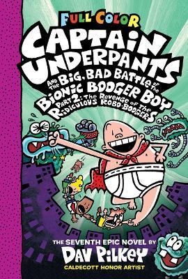 Captain Underpants and the Big, Bad Battle of the Bionic Booger Boy, Part 2: The Revenge of the Ridiculous Robo-Boogers: Color Edition (Captain Underp - Dav Pilkey