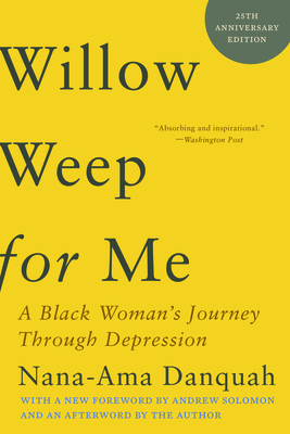 Willow Weep for Me: A Black Woman's Journey Through Depression - Nana-ama Danquah