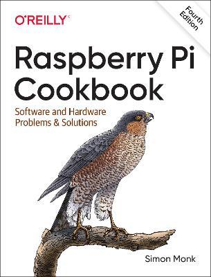 Raspberry Pi Cookbook: Software and Hardware Problems and Solutions - Simon Monk