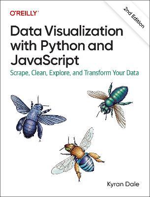 Data Visualization with Python and JavaScript: Scrape, Clean, Explore, and Transform Your Data - Kyran Dale