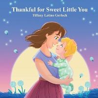 Thankful for Sweet Little You - Tiffany Latino Gerlock