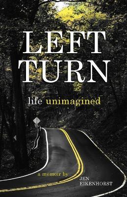 Left Turn, life unimagined - Jen Eikenhorst