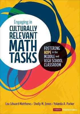 Engaging in Culturally Relevant Math Tasks: Fostering Hope in the Middle and High School Classroom - Lou E. Matthews
