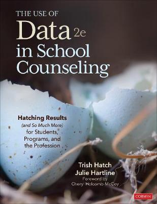 The Use of Data in School Counseling: Hatching Results (and So Much More) for Students, Programs, and the Profession - Trish Hatch