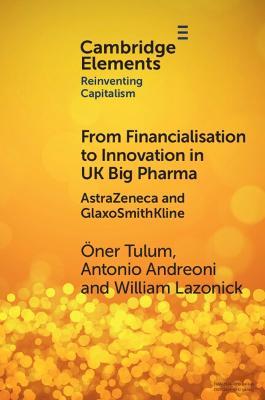 From Financialisation to Innovation in UK Big Pharma: Astrazeneca and Glaxosmithkline - Öner Tulum