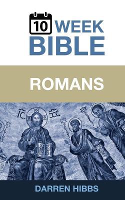 Romans: A 10 Week Bible Study - Darren Hibbs