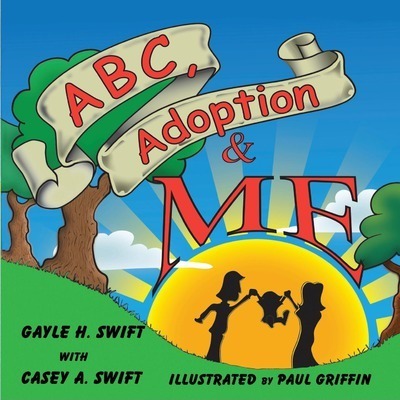 ABC, Adoption & Me - Gayle H. Swift