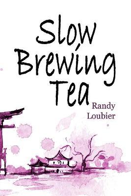 Slow Brewing Tea - Randy Loubier