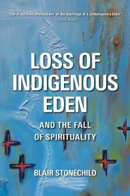 Loss of Indigenous Eden and the Fall of Spirituality - Blair A. Stonechild