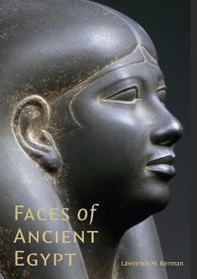 Faces of Ancient Egypt: Portraits from the Museum of Fine Arts, Boston - Lawrence M. Berman