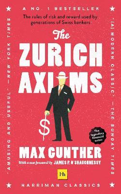 The Zurich Axioms (Harriman Classics): The Rules of Risk and Reward Used by Generations of Swiss Bankers - Max Gunther