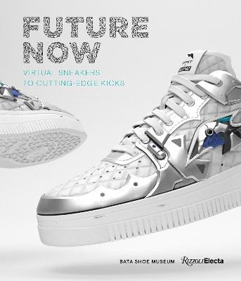 Future Now: Virtual Sneakers to Cutting-Edge Kicks - Elizabeth Semmelhack