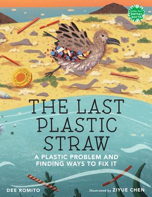 The Last Plastic Straw: A Plastic Problem and Finding Ways to Fix It - Dee Romito