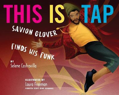This Is Tap!: Savion Glover Finds His Funk - Selene Castrovilla