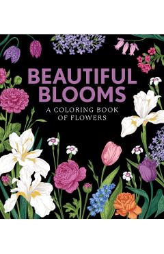 Beautiful Blooms: A Coloring Book of Flowers - Editors Of Chartwell Books