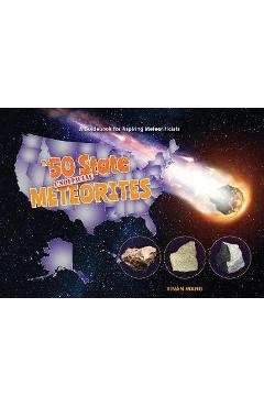 Coperta cărții 'The 50 State Unofficial Meteorites: A Guidebook for Aspiring Meteoriticists - Yinan Wang'