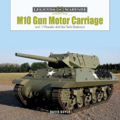 M10 Gun Motor Carriage: And the 17-Pounder Achilles Tank Destroyer - David Doyle