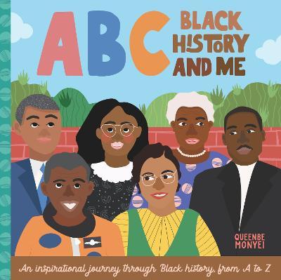 ABC Black History and Me: An Inspirational Journey Through Black History, from A to Z - Queenbe Monyei