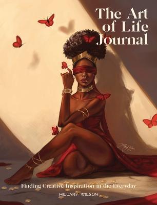 Coperta cărții 'The Art of Life Journal: Finding Inspiration in the Everyday - Hillary Wilson'
