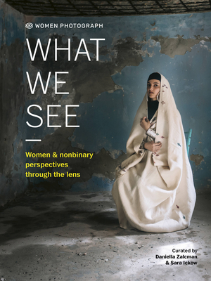 Women Photograph: What We See: Women and Nonbinary Perspectives Through the Lens - Daniella Zalcman