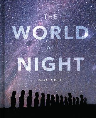 The World at Night: Spectacular Photographs of the Night Sky - Babak Tafreshi