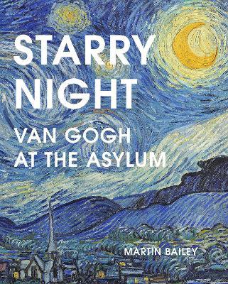Starry Night: Van Gogh at the Asylum - Martin Bailey