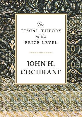 The Fiscal Theory of the Price Level - John Cochrane