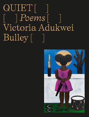 Quiet: Poems - Victoria Adukwei Bulley