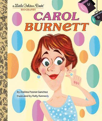 Carol Burnett: A Little Golden Book Biography - Andrea Posner-sanchez