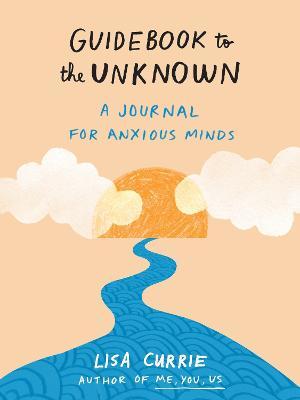 Guidebook to the Unknown: A Journal for Anxious Minds - Lisa Currie