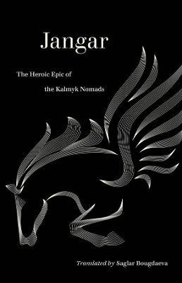 Jangar: The Heroic Epic of the Kalmyk Nomads - Saglar Bougdaeva